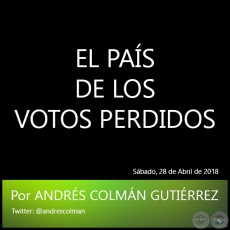EL PAS DE LOS VOTOS PERDIDOS - Por ANDRS COLMN GUTIRREZ - Sbado, 28 de Abril de 2018